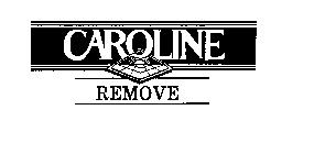CAROLINE REMOVE