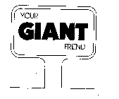 YOUR GIANT FRIEND