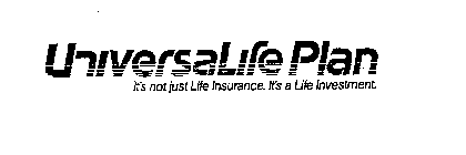 UNIVERSALIFE PLAN IT'S NOT JUST LIFE INSURANCE. IT'S A LIFE INVESTMENT.