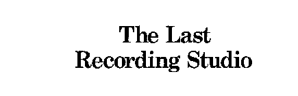 THE LAST RECORDING STUDIO