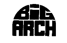 BIG ARCH