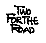 TWO FOR THE ROAD