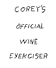 COREY'S OFFICIAL WINE EXERCISER