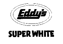EDDY'S SUPER WHITE