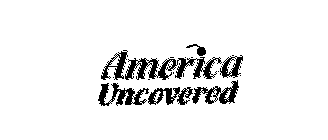 AMERICA UNCOVERED