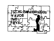 TOTAL REHABILITATION IS A JOB THAT PAYS