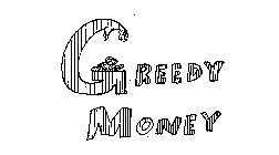 GREEDY MONEY