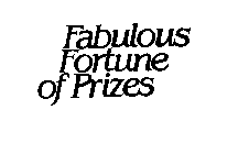 FABULOUS FORTUNE OF PRIZES