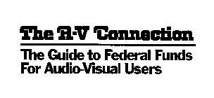 THE A-V CONNECTION THE GUIDE TO FEDERAL FUNDS FOR AUDIO-VISUAL USERS