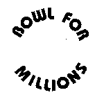 BOWL FOR MILLIONS