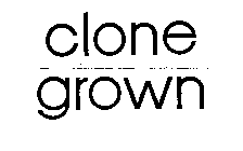 CLONE GROWN
