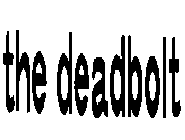 THE DEADBOLT