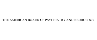THE AMERICAN BOARD OF PSYCHIATRY AND NEUROLOGY