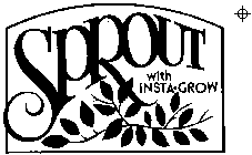 SPROUT WITH INSTA-GROW