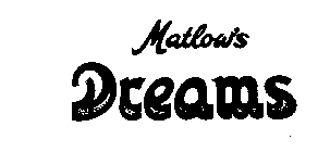 MATLOW'S DREAMS