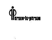 P PERSON-TO-PERSON