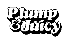 PLUMP & JUICY