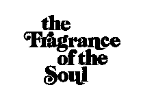 THE FRAGRANCE OF THE SOUL