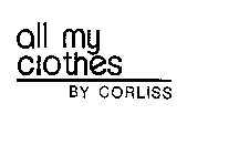 ALL MY CLOTHES BY CORLISS
