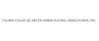 PACIFIC COAST QUARTER HORSE RACING ASSOCIATION, INC.