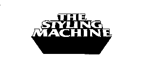THE STYLING MACHINE