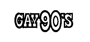 GAY 90'S