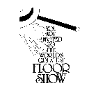 YOU ARE INVITED TO THE WORLD'S GREATEST FLOOR SHOW