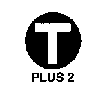 T PLUS 2
