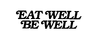 EAT WELL BE WELL