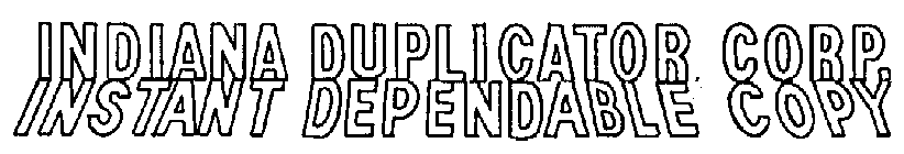 INDIANA DUPLICATOR CORP. INSTANT DEPENDABLE COPY