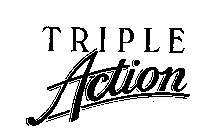 TRIPLE ACTION