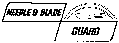NEEDLE AND BLADE GUARD
