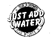 JUST ADD WATER