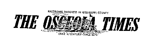 THE OSCEOLA TIMES RECORDING PROGRESS IN MISSISSIPPI COUNTY OVER A CENTURY SINCE 1870