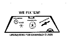 WE FIX 'EM! LIFESAVERS FOR DAMAGED GLASS