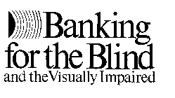 BANKING FOR THE BLIND AND THE VISUALLY IMPAIRED