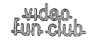 VIDEO FUN CLUB