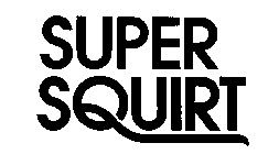 SUPER SQUIRT