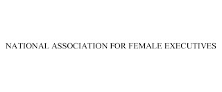 NATIONAL ASSOCIATION FOR FEMALE EXECUTIVES