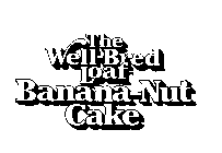 THE WELL-BRED LOAF BANANA-NUT CAKE