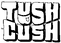 TUSH CUSH
