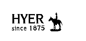 HYER SINCE 1875