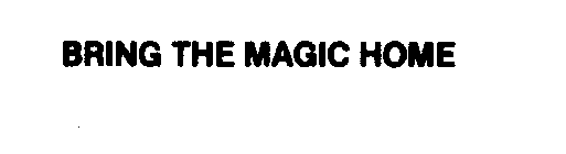 BRING THE MAGIC HOME