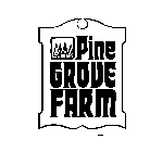 PINE GROVE FARM