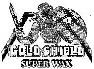 GOLD SHIELD SUPER WAX