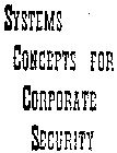 SYSTEMS CONCEPTS FOR CORPORATE SECURITY