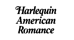 HARLEQUIN AMERICAN ROMANCE