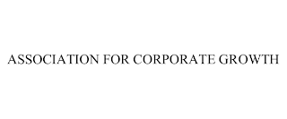 ASSOCIATION FOR CORPORATE GROWTH