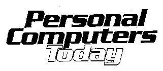 PERSONAL COMPUTERS TODAY