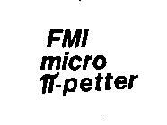 FMI MICRO -PETTER